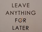 Dont Leave Anything for Later Book