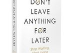 Dont Leave Anything for Later Book