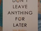 Dont Leave Anything for Later Book