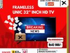 UNIC 32 INCH LED FRAMELESS TV 2 YEARS